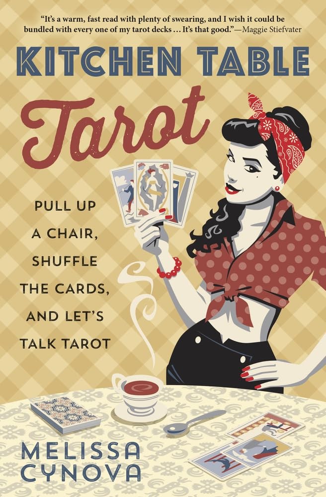 Kitchen Table Tarot: Pull Up a Chair, Shuffle the Cards, and Let’s Talk Taro…