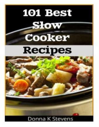 101 Best Slow Cooker Recipes: No Mess, No Hassle, No Worries – The Perfect …