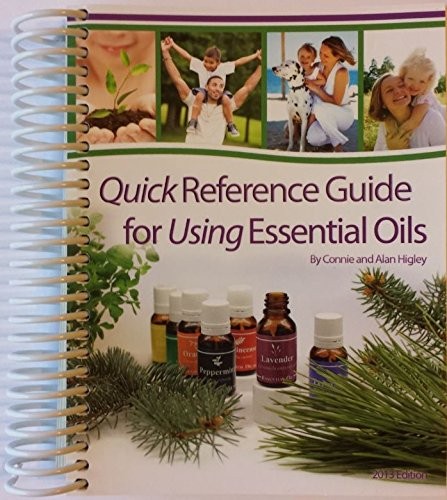 QUICK REFERENCE GUIDE FOR ESSENTIAL OILS 2013 By Connie And Alan Higley **Mint**