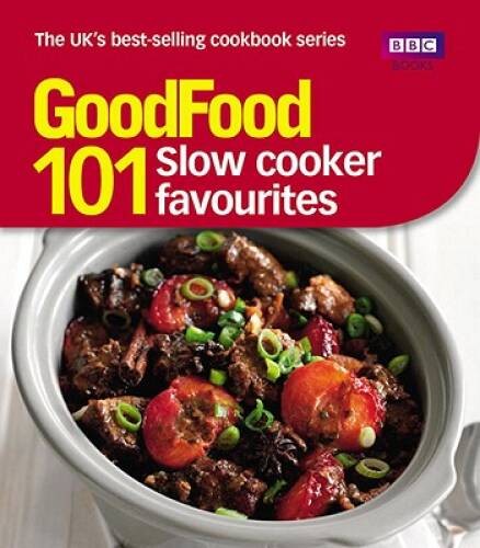101 Slow Cooker Favourites: Triple-tested Recipes (Good Food 101) – GOOD