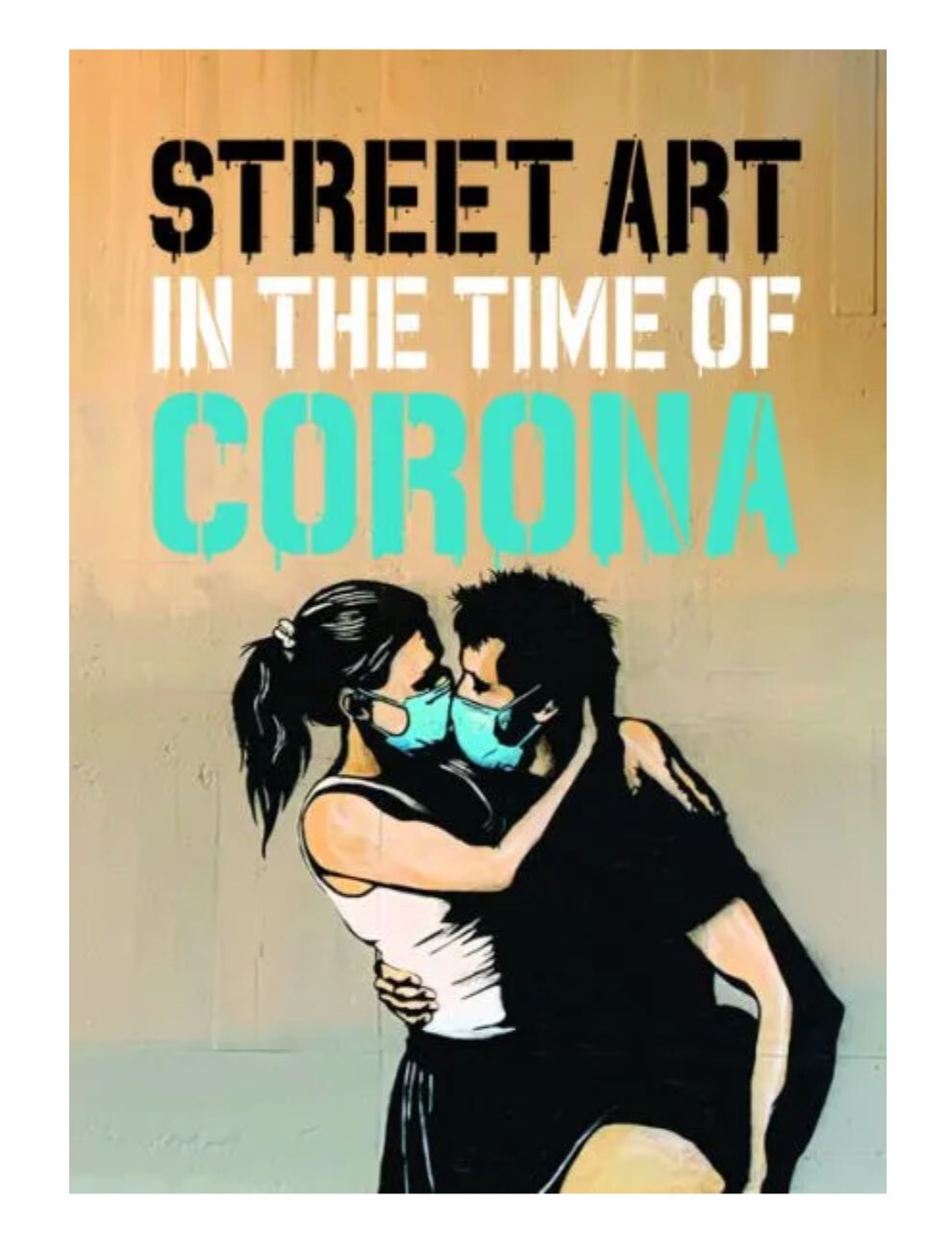 Street Art in the Time of Corona, Hardcover by Tapies, Xavier, Brand New, 