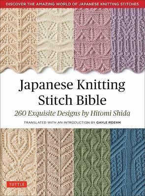 Japanese Knitting Stitch Bible : 260 Exquisite Patterns by Hitomi Shida by…