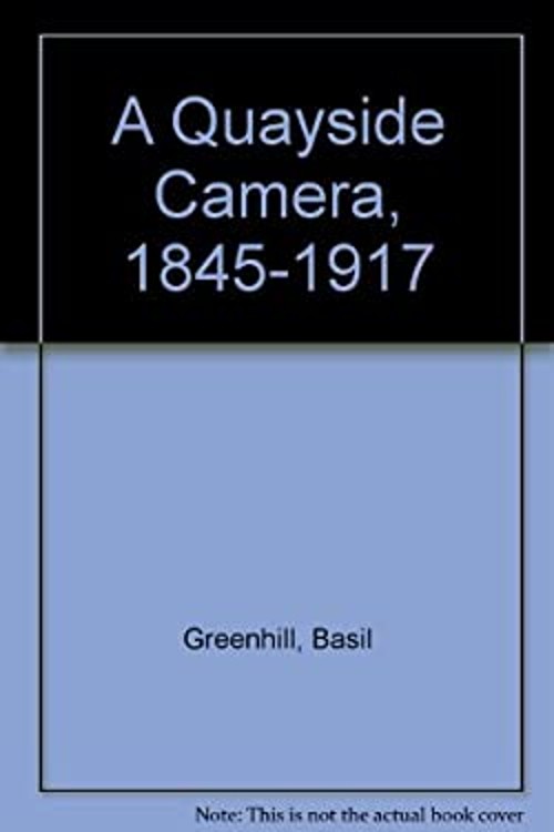 A Quayside Camera, 1845-1917 Hardcover Basil Greenhill