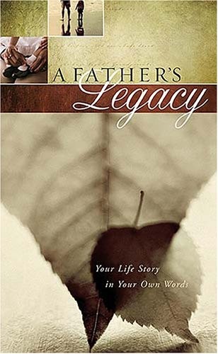 A Father’s Legacy: Your Life Story in Your Own Words By Thomas N