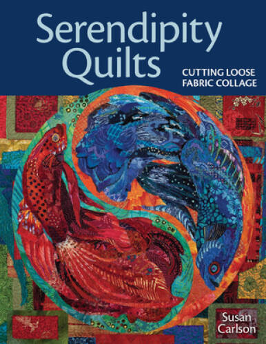 Serendipity Quilts: Cutting Loose Fabric Collage – Paperback – GOOD