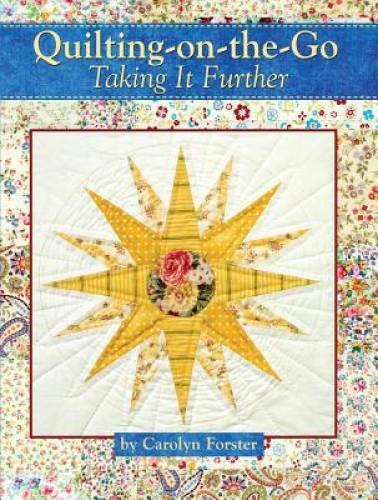 Quilting on the Go-Taking it Further – Paperback By Carolyn Forster – GOOD