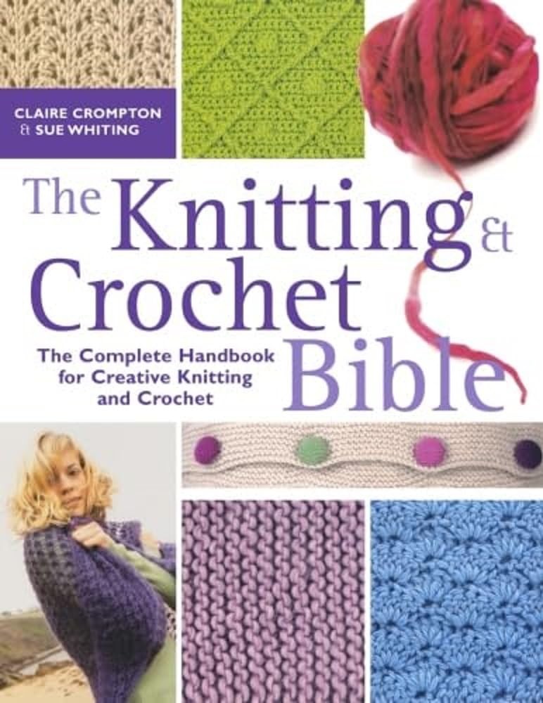 The Knitting & Crochet Bible: Jthe Complete Handbook for Creative Knitting a…