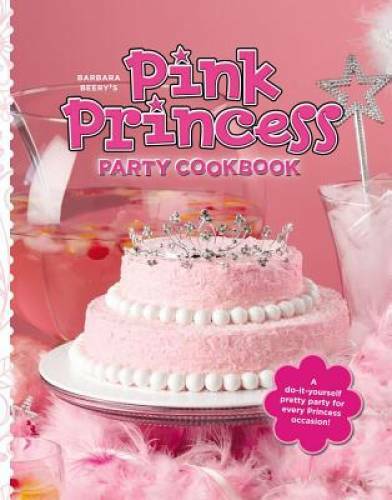 Barbara Beery’s Pink Princess Party Cookbook – Spiral-bound – GOOD
